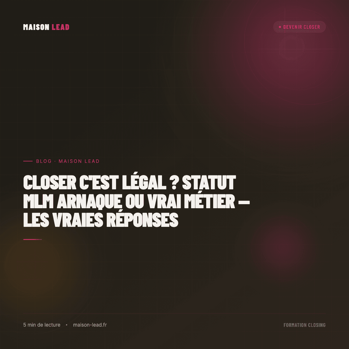 Closer c'est légal ? Statut MLM arnaque ou vrai métier — les vraies réponses