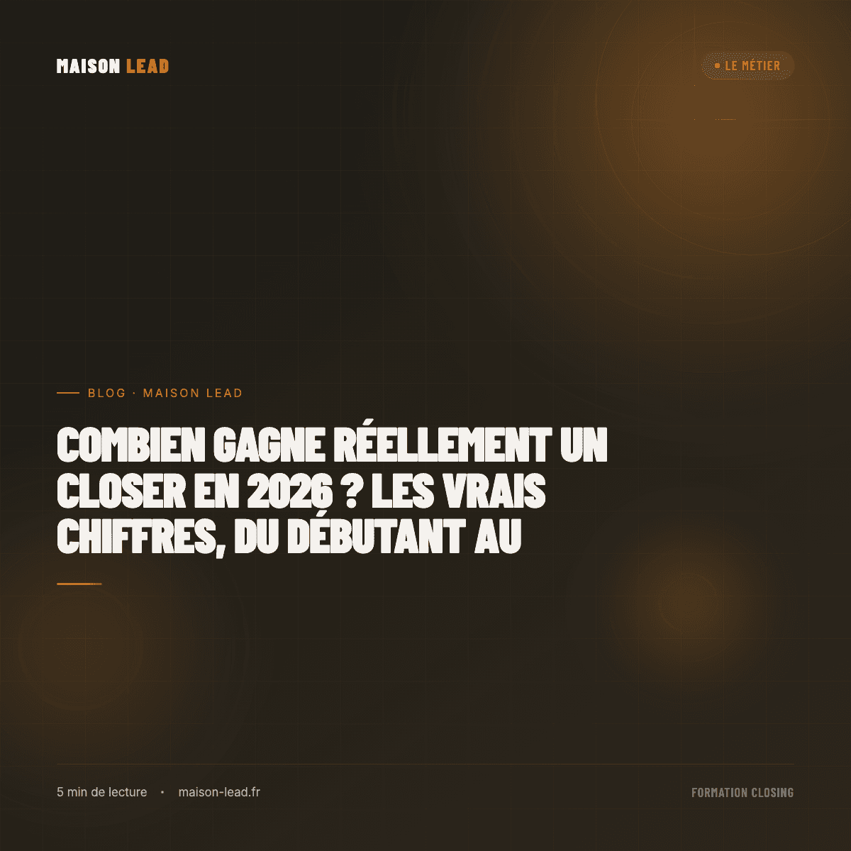 Combien gagne réellement un closer en 2026 ? Les vrais chiffres, du débutant au confirmé