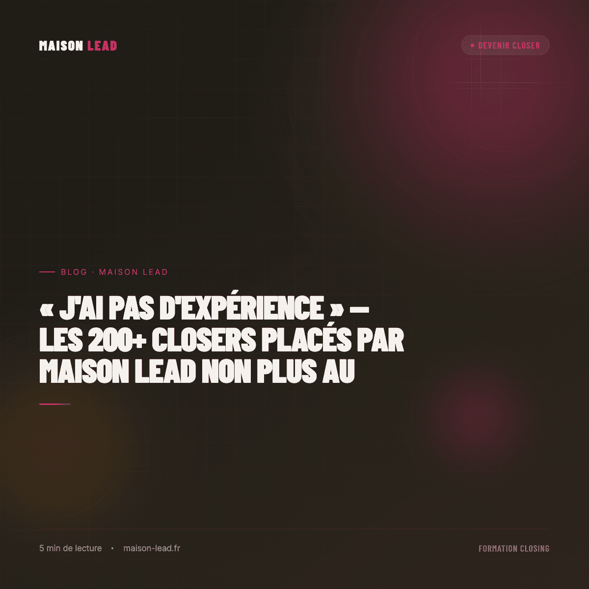 « J'ai pas d'expérience » — les 200+ closers placés par Maison Lead non plus au départ