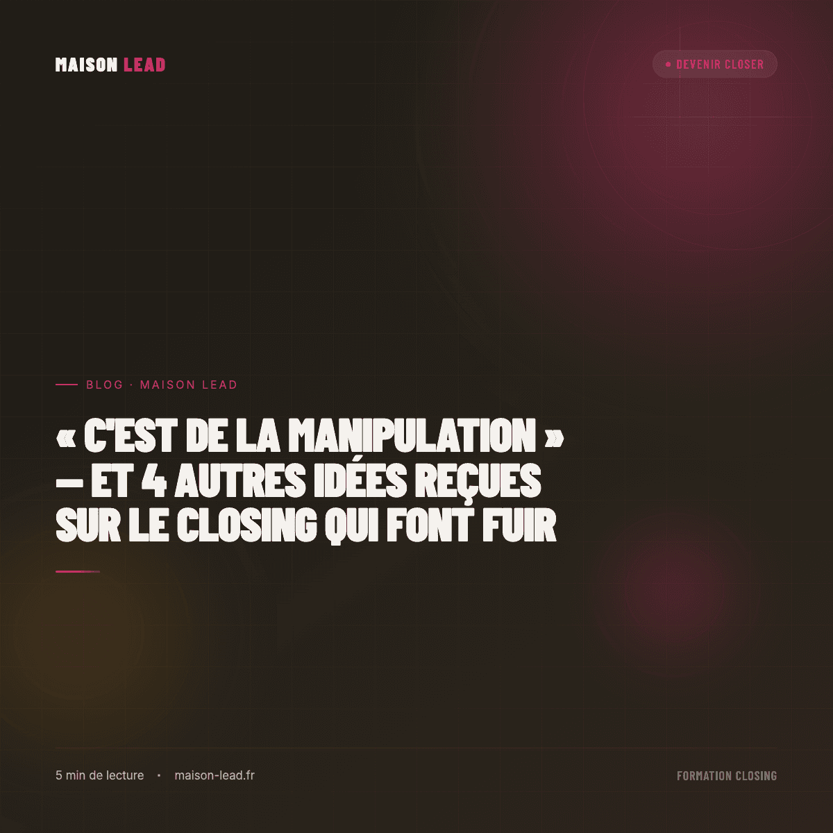 « C'est de la manipulation » — et 4 autres idées reçues sur le closing qui font fuir les bons candidats