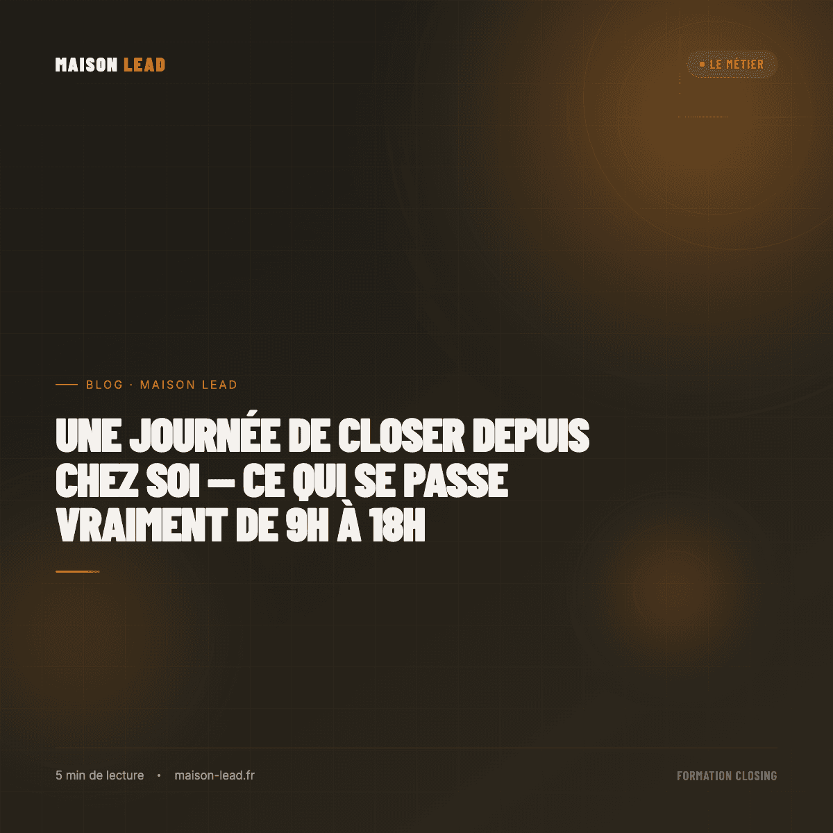 Une journée de closer depuis chez soi — ce qui se passe vraiment de 9h à 18h