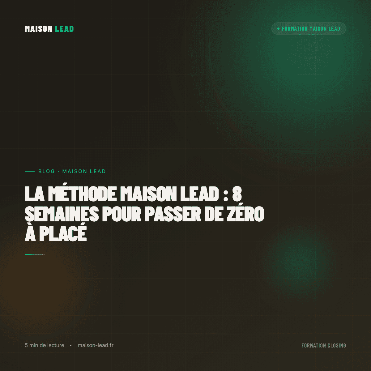 La méthode Maison Lead : 8 semaines pour passer de zéro à placé