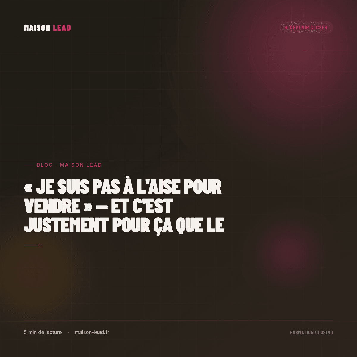 « Je suis pas à l'aise pour vendre » — et c'est justement pour ça que le closing pourrait marcher pour vous