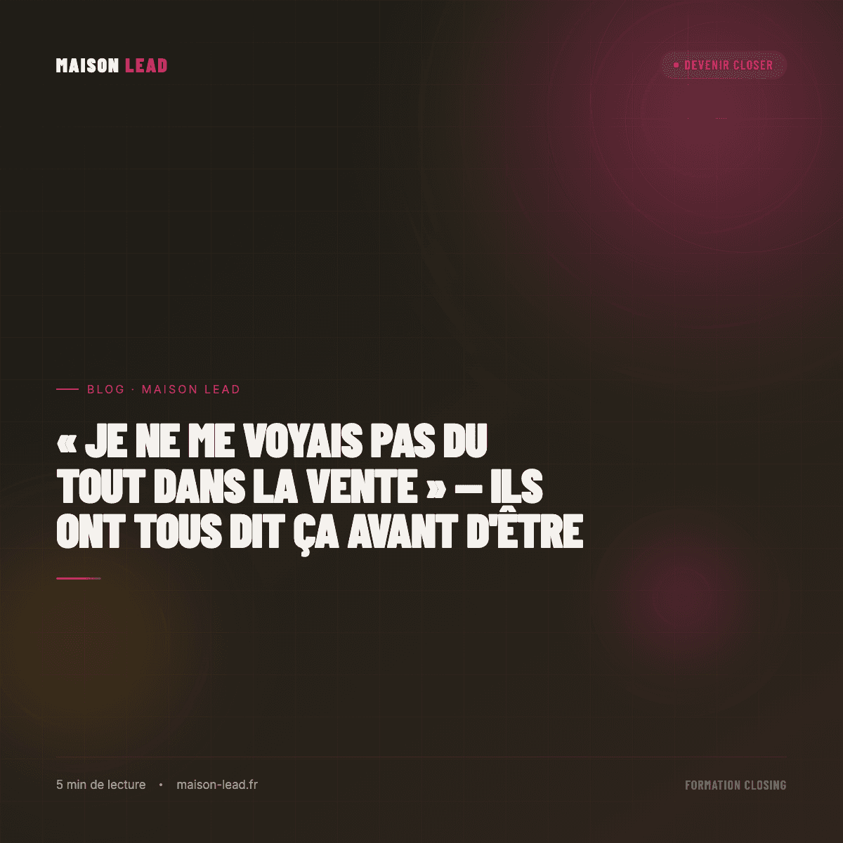 « Je ne me voyais pas du tout dans la vente » — ils ont tous dit ça avant d'être placés chez Maison Lead